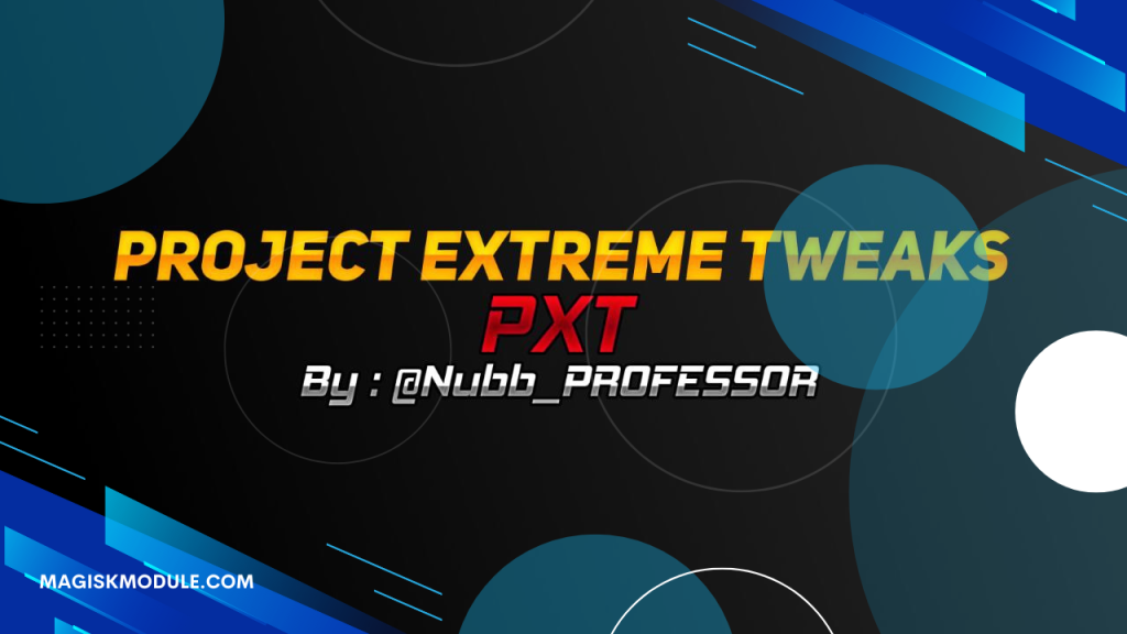 Pxt Magisk Module (Project Xtreme Tweaks)