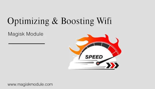 Optimizing & Boosting Wifi Magisk Module